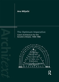 The Optimum Imperative: Czech Architecture for the Socialist Lifestyle, 1938-1968 by Ana Miljacki, 9780367595425