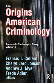 The Origins of American Criminology (Advances in Criminological Theory) by Francis T. Cullen, Cheryl Lero Jonson, Andrew J. Myer, Freda Adler, 9781138516557