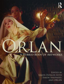 ORLAN (A Hybrid Body of Artworks) by Simon Donger, Simon Shepherd, 9780415562348