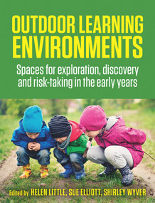 Outdoor Learning Environments (Spaces for Exploration, Discovery and Risk-Taking in the Early Years) by Helen Little, Sue Elliott, Shirley Wyver, 9781760296858