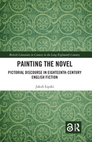 Painting the Novel (Pictorial Discourse in Eighteenth-Century English Fiction) by Jakub Lipski, 9780367667276