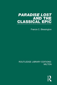 Paradise Lost and the Classical Epic by Francis C. Blessington, 9780367151317