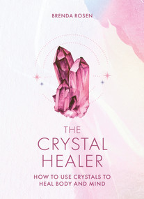The Crystal Healer (How to Use Crystals to Heal Body and Mind) by Brenda Rosen, 9780753735480