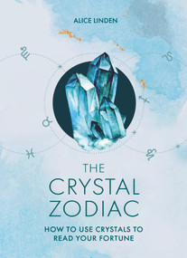 The Crystal Zodiac (How to use Crystals to Read your Fortune) by Alice Linden, 9780753735503