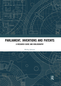 Parliament, Inventions and Patents (A Research Guide and Bibliography) by Phillip Johnson, 9780367666798