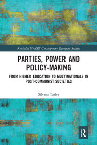 Parties, Power and Policy-making (From Higher Education to Multinationals in Post-Communist Societies) by Silvana Tarlea, 9780367663216