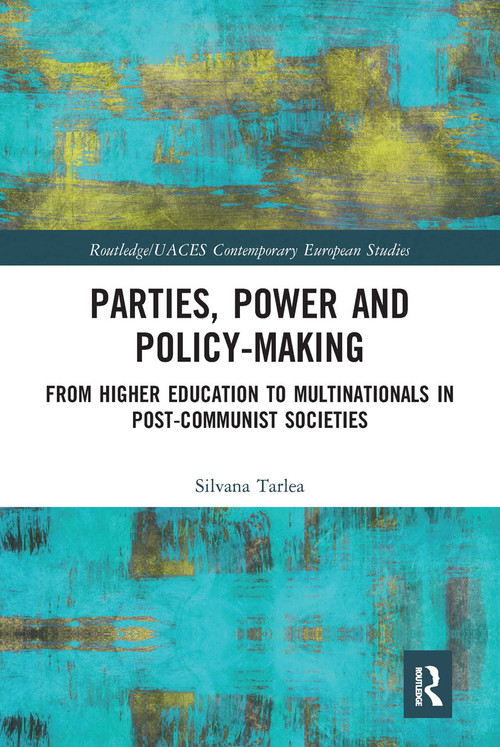 Parties, Power and Policy-making (From Higher Education to Multinationals in Post-Communist Societies) by Silvana Tarlea, 9780367663216