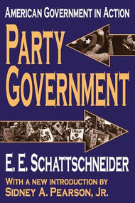 Party Government (American Government in Action) by E. Schattschneider, 9780765805584