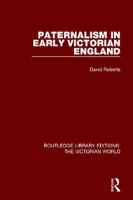 Paternalism in Early Victorian England by David Roberts, 9781138194731