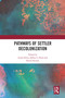 Pathways of Settler Decolonization by Lynne Davis, Jeffrey Denis, Raven Sinclair, 9780367583262