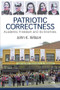 Patriotic Correctness (Academic Freedom and Its Enemies) by John K. Wilson, 9781594511943