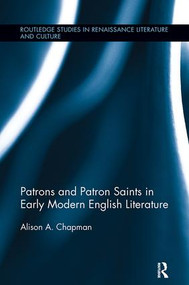 Patrons and Patron Saints in Early Modern English Literature by Alison Chapman, 9781138118591