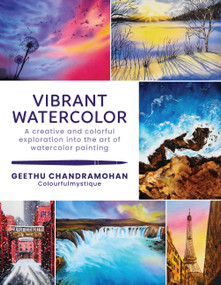 Vibrant Watercolor (A creative and colorful exploration into the art of watercolor painting) by Geethu Chandramohan, 9780760384879