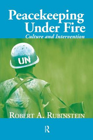 Peacekeeping Under Fire (Culture and Intervention) by Robert A. Rubinstein, 9781594515484