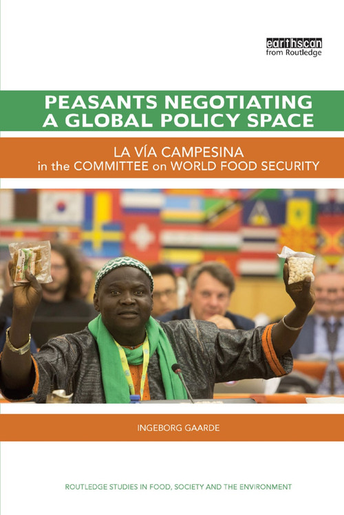 Peasants Negotiating a Global Policy Space (La Vía Campesina in the Committee on World Food Security) by Ingeborg Gaarde, 9780367335090