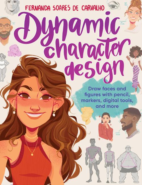 Dynamic Character Design (Draw faces and figures with pencil, markers, digital tools, and more) by Fernanda Soares de Carvalho, 9780760387054
