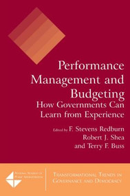 Performance Management and Budgeting (How Governments Can Learn from Experience) by F Stevens Redburn, Robert J. Shea, Terry F. Buss, David M. Walker, 9780765622334