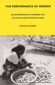 The Performance of Gender (An Anthropology of Everyday Life in a South Indian Fishing Village) by Cecilia Busby, 9780485196719