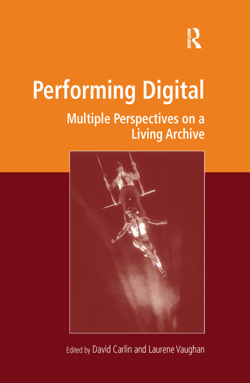 Performing Digital (Multiple Perspectives on a Living Archive) by David Carlin, Laurene Vaughan, 9780367598990