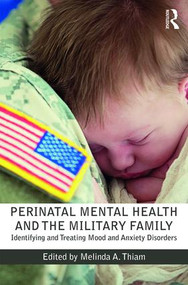 Perinatal Mental Health and the Military Family (Identifying and Treating Mood and Anxiety Disorders) by Melinda A. Thiam, 9781138924789