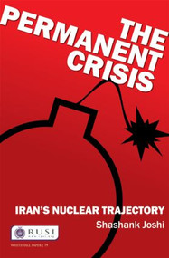 The Permanent Crisis (Iran's Nuclear Trajectory) by Shashank Joshi, 9780415832564