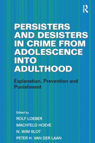 Persisters and Desisters in Crime from Adolescence into Adulthood (Explanation, Prevention and Punishment) by Machteld Hoeve, Rolf Loeber, Peter H. van der Laan, 9781138274457