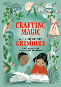Crafting Magic (A Junior Witch's Grimoire) by Nikki Van De Car, Uta Krogmann, 9780762484522