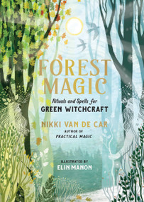 Forest Magic (Rituals and Spells for Green Witchcraft) by Nikki Van De Car, Elin Manon, 9780762485338