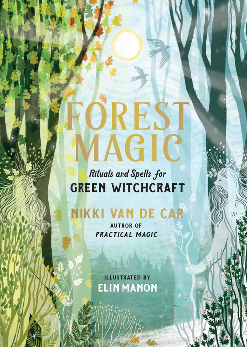 Forest Magic (Rituals and Spells for Green Witchcraft) by Nikki Van De Car, Elin Manon, 9780762485338
