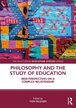 Philosophy and the Study of Education (New Perspectives on a Complex Relationship) by Tom Feldges, 9781138583764