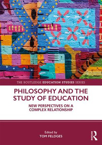 Philosophy and the Study of Education (New Perspectives on a Complex Relationship) by Tom Feldges, 9781138583764