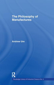 Philosophy of Manufactures by Andrew Ure, 9781138978423