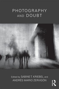 Photography and Doubt by Sabine T. Kriebel, Andrés Zervigón, 9781138914612