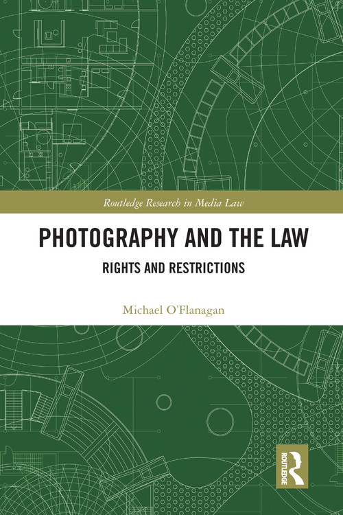 Photography and the Law (Rights and Restrictions) by Michael O'Flanagan, 9780367584115