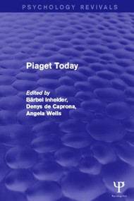 Piaget Today (Psychology Revivals) by Barbel Inhelder, Denys de Caprona, Angela Cornu-Wells, 9781848722620