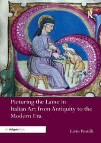 Picturing the Lame in Italian Art from Antiquity to the Modern Era by Livio Pestilli, 9780367200268