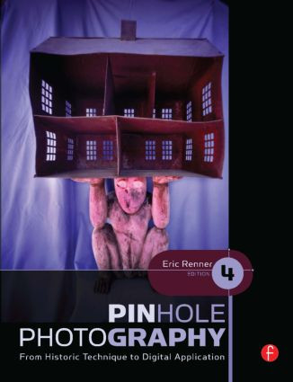 Pinhole Photography (From Historic Technique to Digital Application) by Eric Renner, 9780240810478