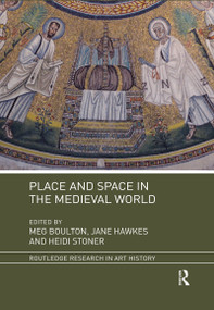 Place and Space in the Medieval World by Meg Boulton, Jane Hawkes, Heidi Stoner, 9780367470463