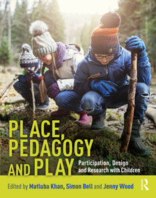 Place, Pedagogy and Play (Participation, Design and Research with Children) by Matluba Khan, Simon Bell, Jenny Wood, 9780367086374