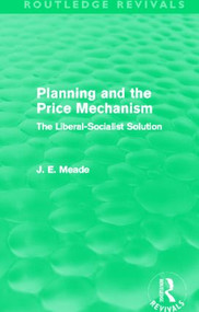 Planning and the Price Mechanism (Routledge Revivals) (The Liberal-Socialist Solution) by James E. Meade, 9780415621670