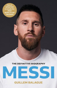 Messi (The must-read biography of the World Cup champion) by Guillem Balague, 9781399619134