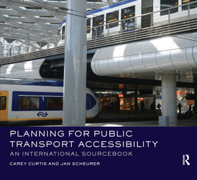 Planning for Public Transport Accessibility (An International Sourcebook) by Carey Curtis, Jan Scheurer, 9780367668365