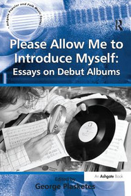 Please Allow Me to Introduce Myself: Essays on Debut Albums by George Plasketes, 9781138256989