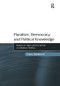 Pluralism, Democracy and Political Knowledge (Robert A. Dahl and his Critics on Modern Politics) by Hans Blokland, 9781138268746