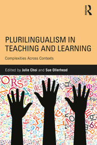 Plurilingualism in Teaching and Learning (Complexities Across Contexts) by Julie Choi, Sue Ollerhead, 9781138228498
