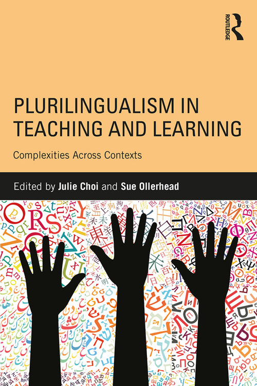 Plurilingualism in Teaching and Learning (Complexities Across Contexts) by Julie Choi, Sue Ollerhead, 9781138228498