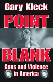 Point Blank (Guns and Violence in America) by Gary Kleck, 9780202307626