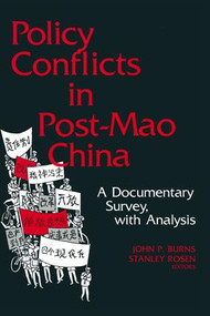 Policy Conflicts in Post-Mao China: A Documentary Survey with Analysis (A Documentary Survey with Analysis) by John P. Burns, Stanley Rosen, 9780873323383