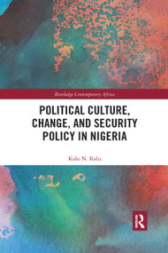 Political Culture, Change, and Security Policy in Nigeria by Kalu Kalu, 9780367592127