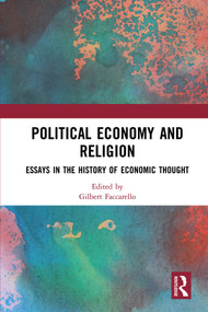 Political Economy and Religion (Essays in the History of Economic Thought) by Gilbert Faccarello, 9780367585907